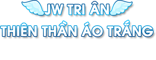 JW Tri Ân Thiên Thần Áo Trắng