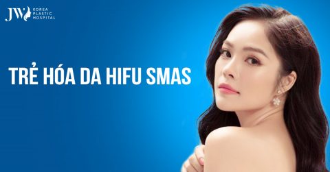 Trẻ hoá da HIFU SMAS – Giải pháp nâng cơ, xoá nhăn toàn diện