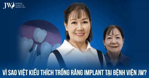 Trồng răng Implant tại Bệnh viện JW điểm đến của Việt kiều khi về nước