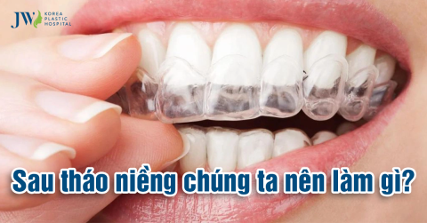 Sau Tháo Niềng Nên Làm Gì? Tổng Hợp Một Số Lưu Ý