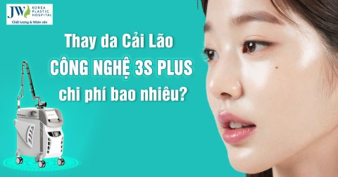 Thay da Cải lão bằng Công nghệ 3S PLUS giá bao nhiêu?