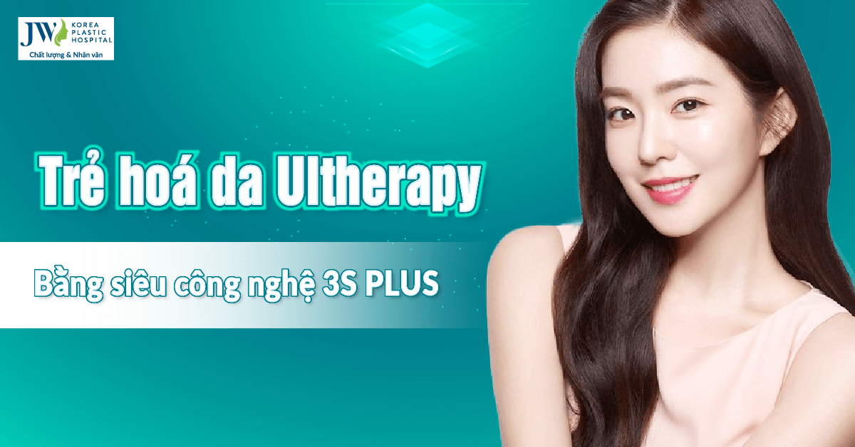 Trẻ hóa da Ultherapy bằng công nghệ 3S PLUS độc quyền tại JW