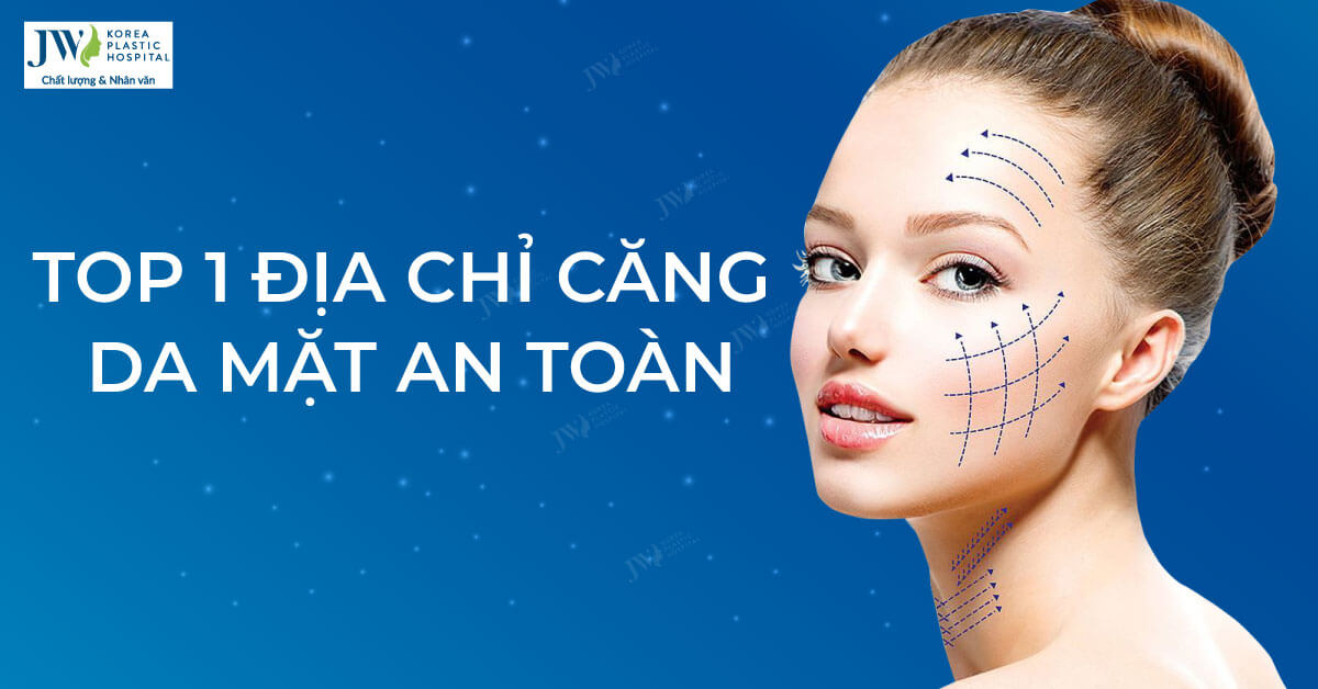 Top 1 địa chỉ dùng phương pháp căng da mặt không để lại sẹo, xinh đẹp