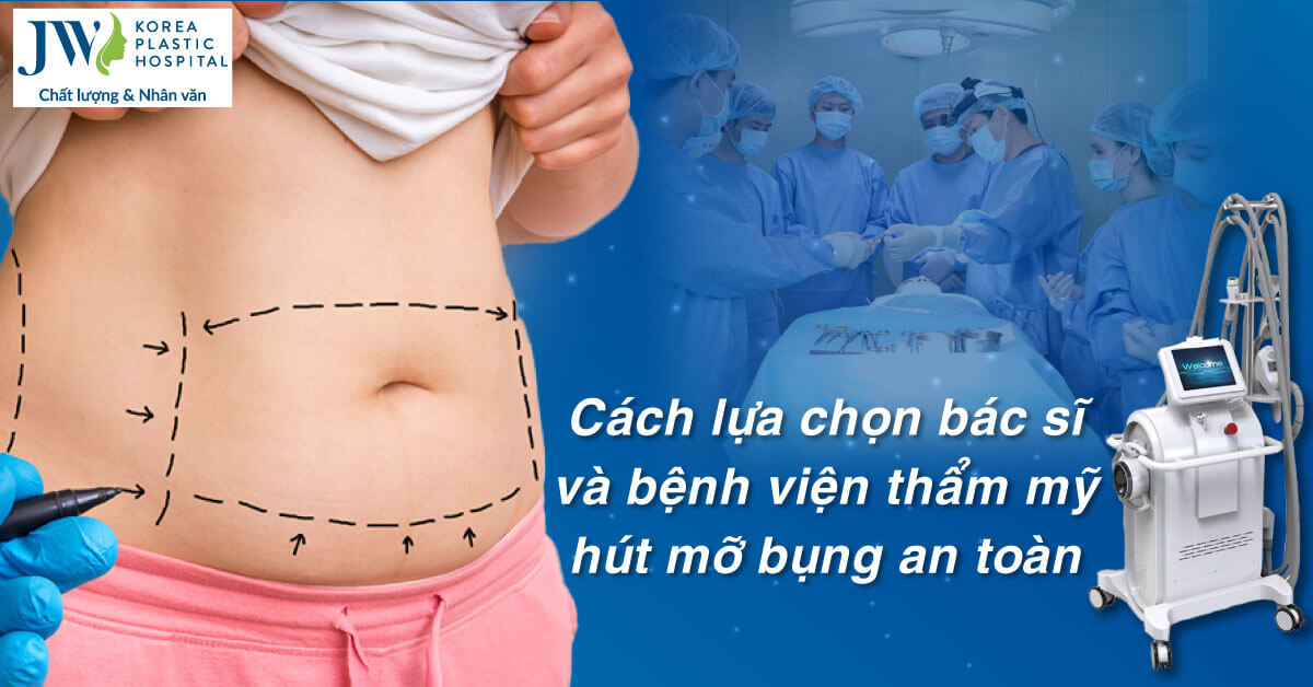 Lựa chọn bác sĩ và bệnh viện thẩm mỹ hút mỡ bụng an toàn