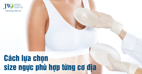 Bí quyết lựa chọn kích thước túi ngực phù hợp từng cơ địa