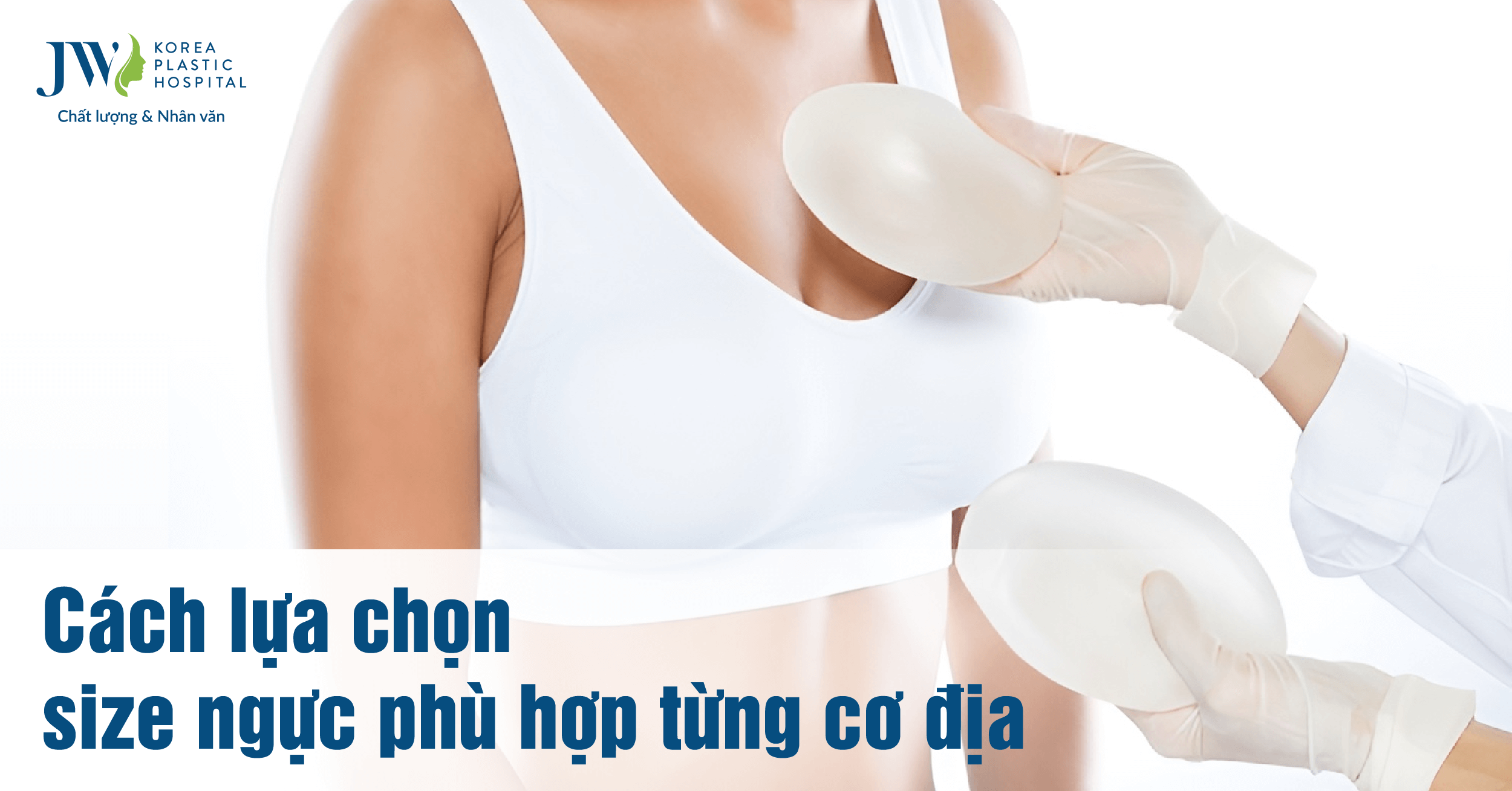 Bí quyết lựa chọn kích thước túi ngực phù hợp từng cơ địa