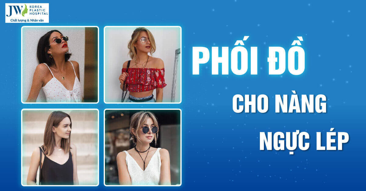 Top 3 bí quyết phối đồ cho nàng ngực lép