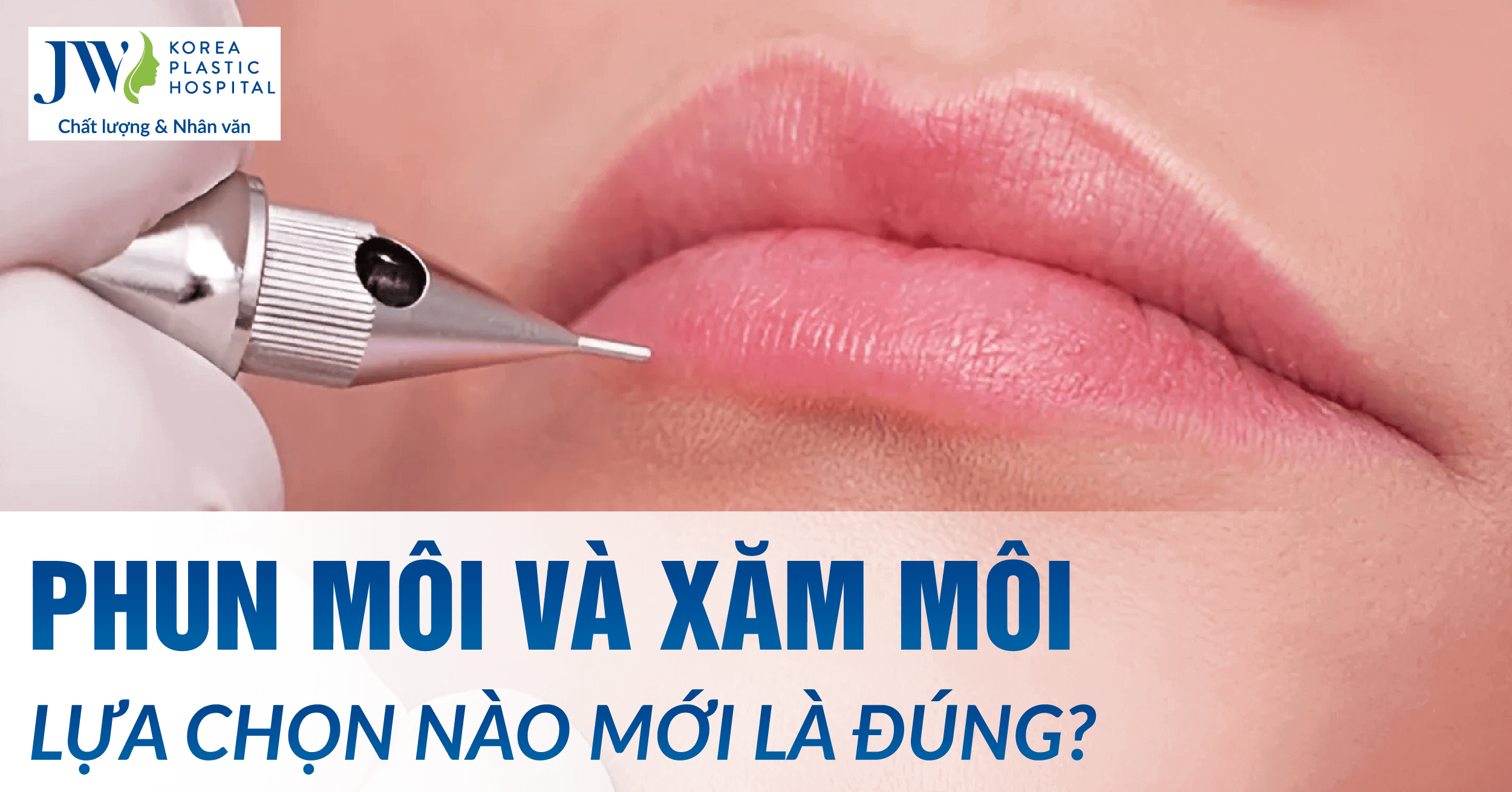 Phun môi và xăm môi, nên chọn cái nào để môi tự nhiên, bền đẹp