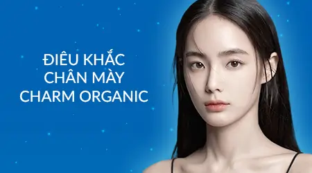 Điêu khắc chân mày Charm Organic