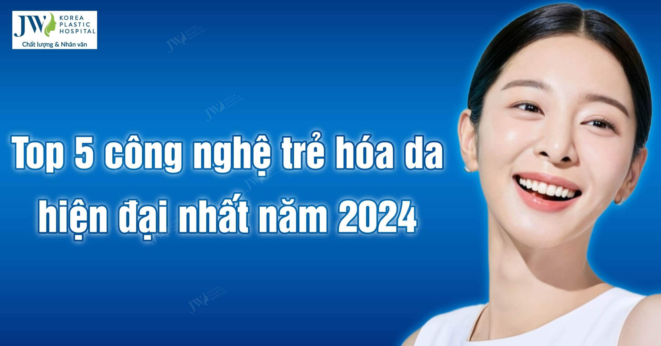 Top 5 công nghệ trẻ hóa da hiện đại nhất năm 2024