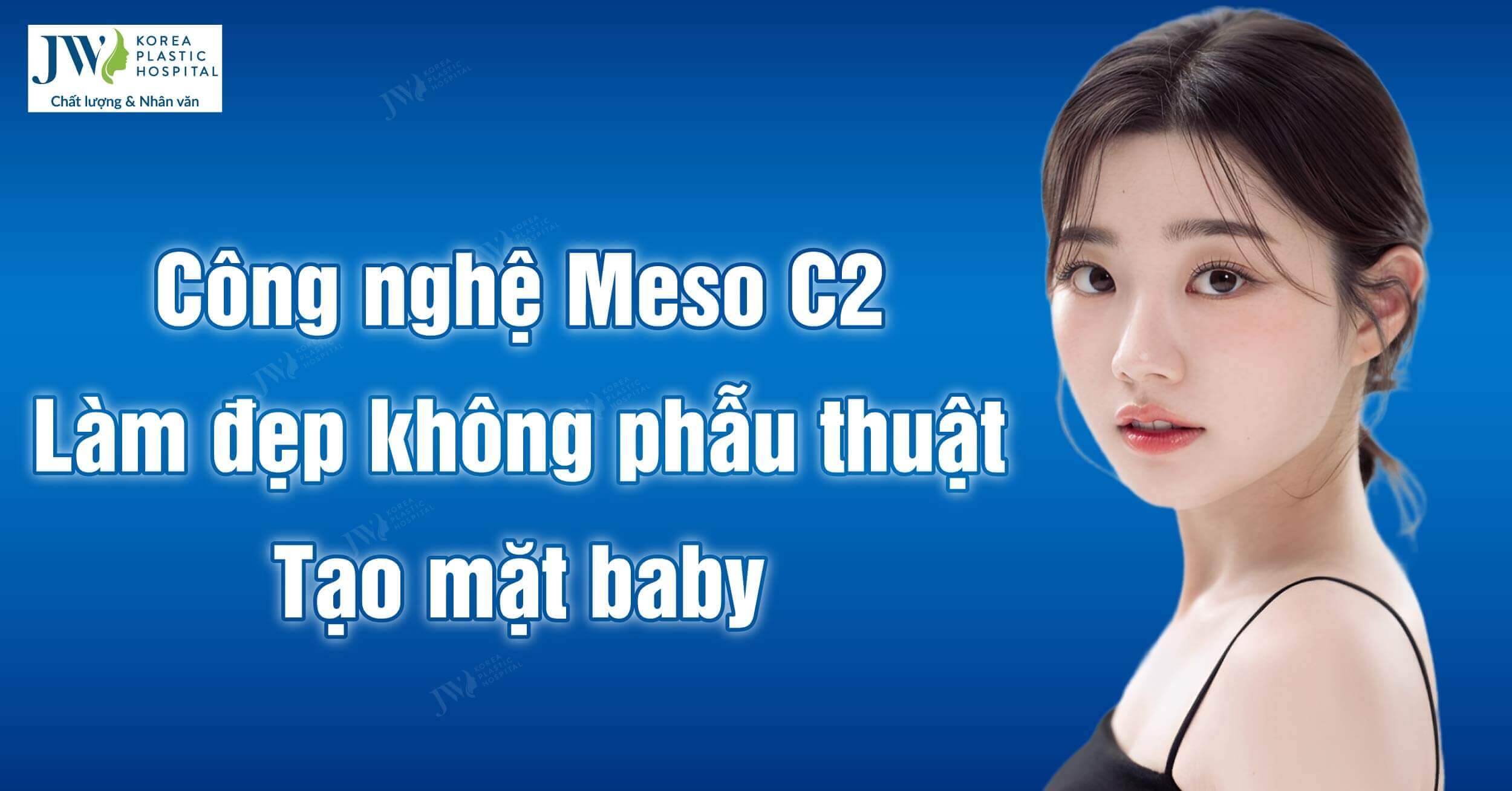 Công nghệ Meso C2: Xu hướng làm đẹp không phẫu thuật, tạo mặt baby