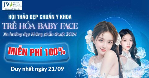 Hội thảo đẹp chuẩn Y khoa Trẻ hóa Baby Face độc quyền tại Bệnh viện JW