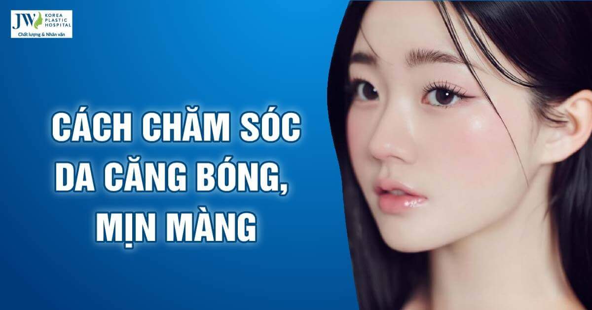 Cách chăm sóc da căng bóng, mịn màng như em bé