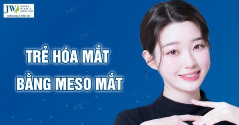 Trẻ hóa mắt bằng công nghệ Meso tại Bệnh viện JW  