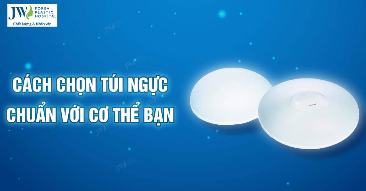 Cách chọn túi ngực phù hợp và chuẩn đẹp cho bạn 