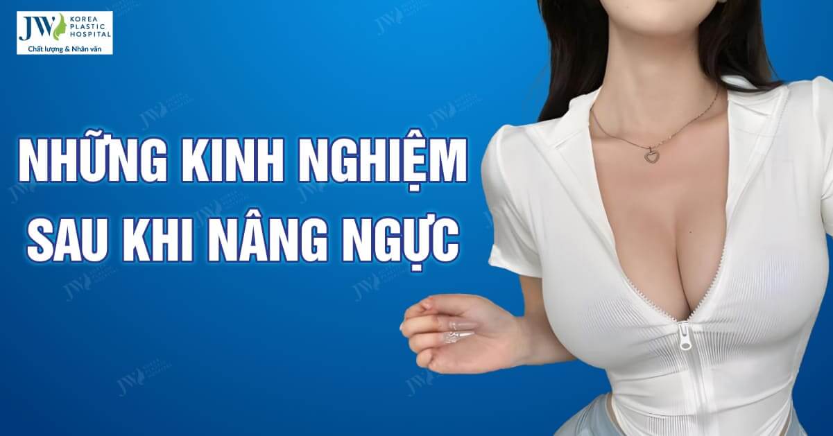 Những kinh nghiệm trước và sau khi nâng ngực 