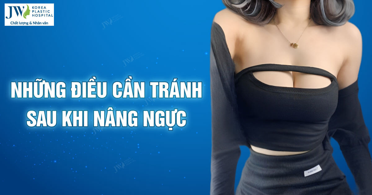 Những điều cần tránh sau khi thực hiện nâng ngực 