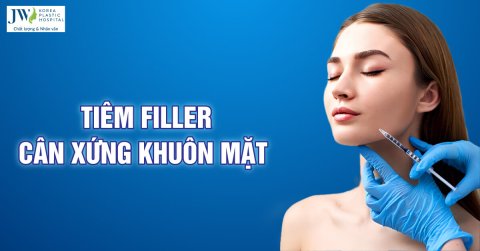 Cân chỉnh khuôn mặt bằng cách thực hiện tiêm Filler 
