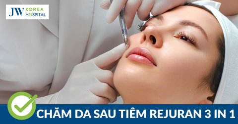 Chăm sóc da sau khi tiêm Rejuran 3 in 1 thế nào để đạt hiệu quả?