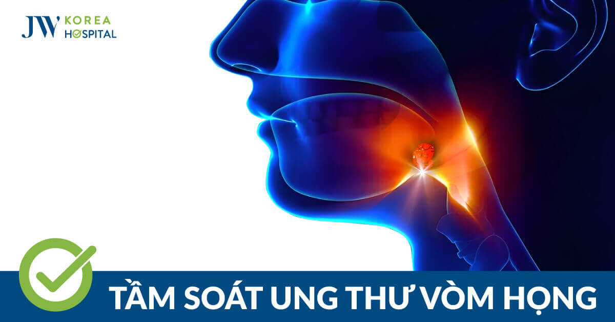 Tầm soát ung thư vòm họng tại Bệnh viện JW