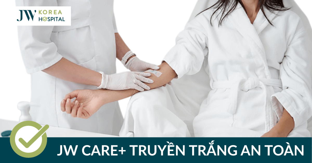 JW Care+ Truyền trắng: Liệu trình trắng sáng an toàn tại JW