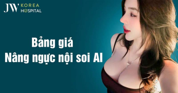 Bảng giá nâng ngực nội soi AI tốt nhất năm 2025 tại JW