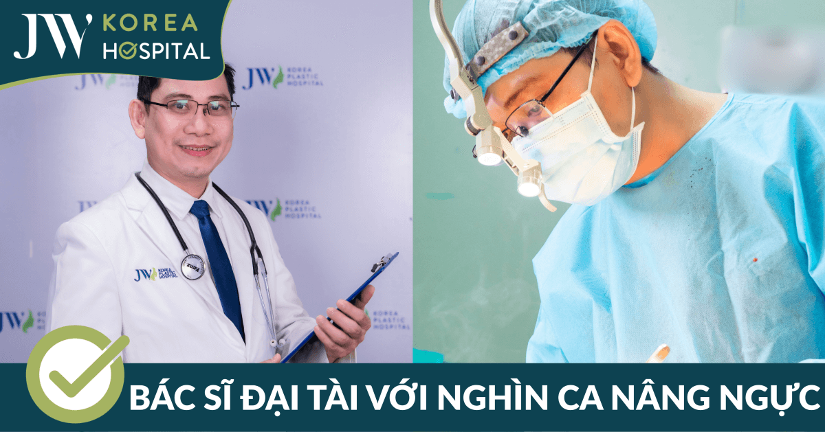 Bác sĩ Trần Trung Tín – Bàn tay vàng thực hiện hàng nghìn ca nâng ngực thành công tại Bệnh viện JW