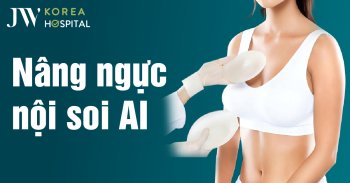 Nâng ngực nội soi AI & Bảng giá nâng ngực mới nhất tại Bệnh viện JW