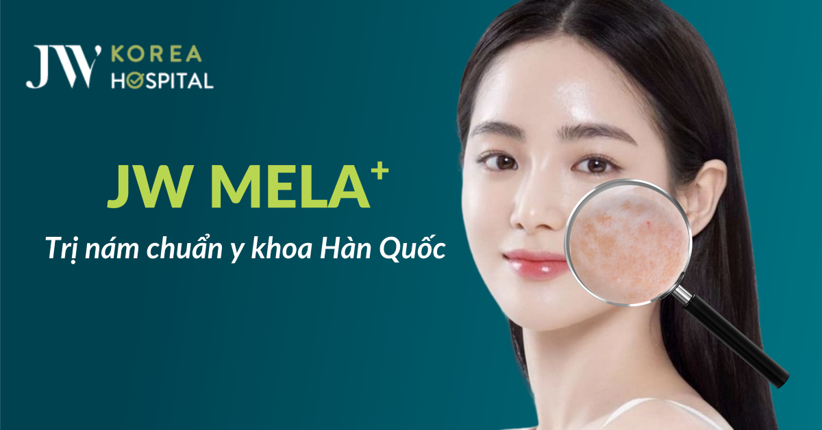 JW MELA+ Liệu trình trị nám chuẩn y khoa Hàn Quốc