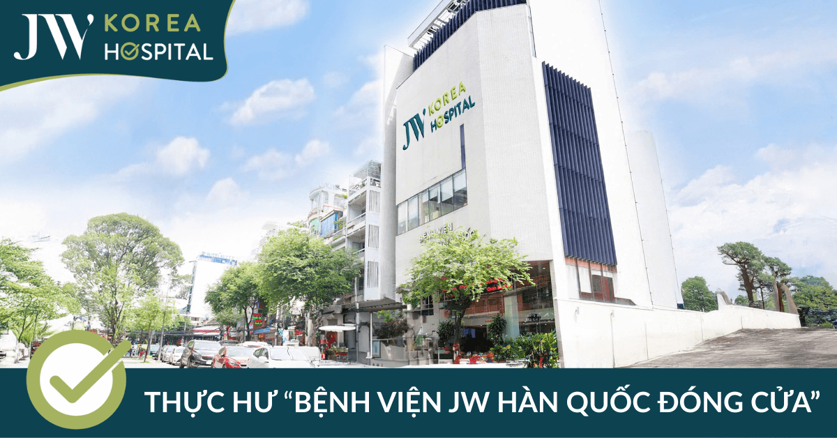 Thực hư chuyện Bệnh viện Thẩm mỹ JW Hàn Quốc đóng cửa?