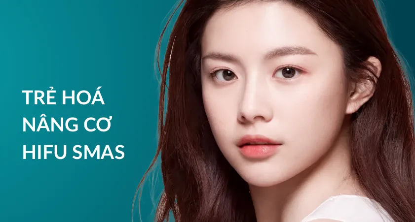 Trẻ hóa - nâng cơ Hifu SMAS