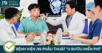 Bệnh viện JW 10 năm phẫu thuật u bướu miễn phí cho bệnh nhân