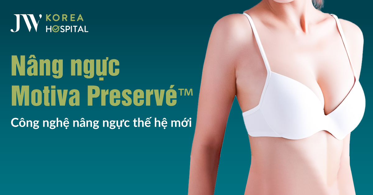 Nâng ngực Motiva Preserve công nghệ nâng ngực thế hệ mới
