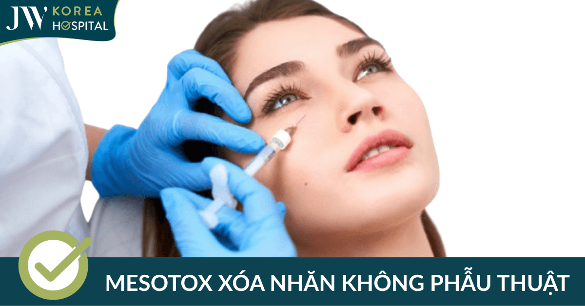 Mesotox là gì? Công nghệ xóa nhăn không phẫu thuật tại Bệnh viện JW