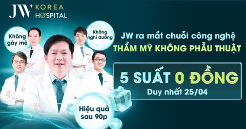 Bệnh viện JW tặng 5 suất 0 đồng Thẩm mỹ không phẫu thuật – Duy nhất 25/4