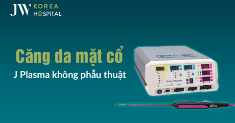 Căng da mặt & cổ J Plasma: Công nghệ xóa nhăn không phẫu thuật tại JW