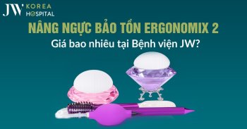 Nâng ngực bảo tồn với Ergonomix 2 giá bao nhiêu? Giá nâng ngực tốt nhất tại Bệnh viện JW