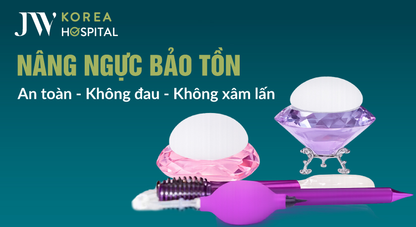 Nâng ngực bảo tồn tại bệnh viện JW an toàn, không đau, không xâm lấn 