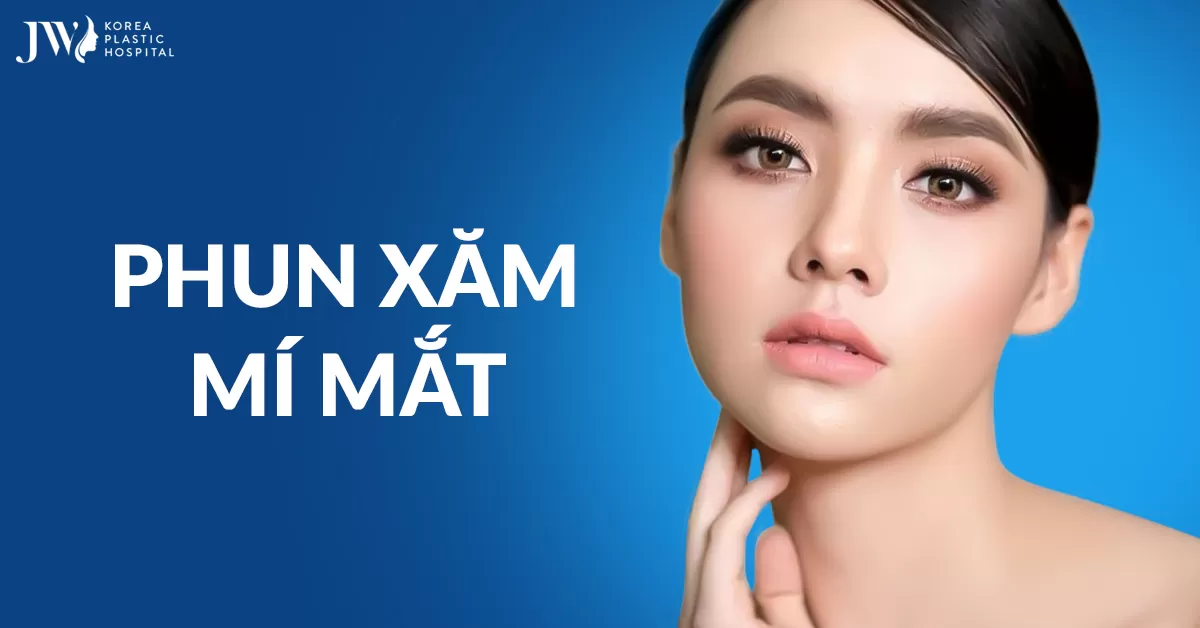 Phun xăm mí mắt – Tạo hình mắt đẹp không cần trang điểm