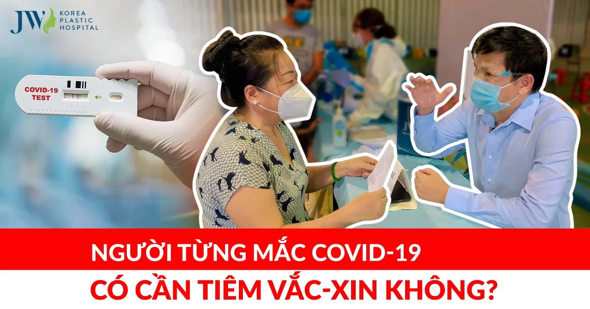 Nên hay không nên tiêm vaccine cho người từng nhiễm covid-19, Bác sĩ Tú Dung hướng dẫn cụ thể
