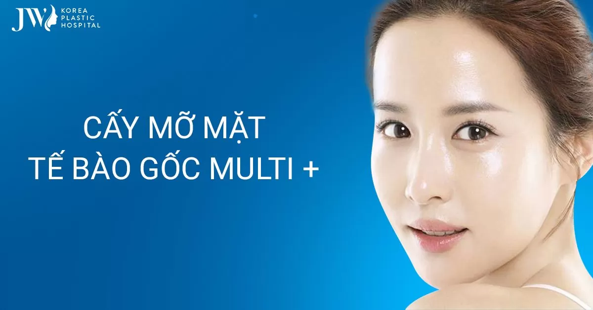 Cấy mỡ mặt tế bào gốc – Bí quyết duy trì vẻ đẹp tuổi thanh xuân