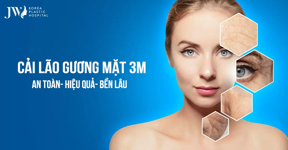 Cải lão gương mặt 3M: Giải pháp cải lão hoàn đồng an toàn hiệu quả nhất