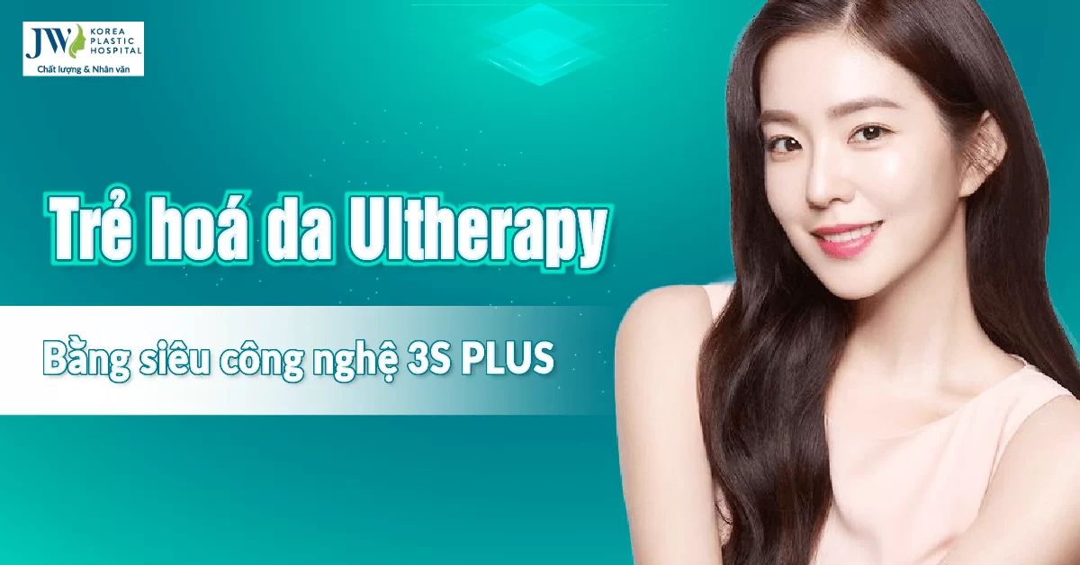Trẻ hóa da Ultherapy bằng công nghệ 3S PLUS độc quyền tại JW