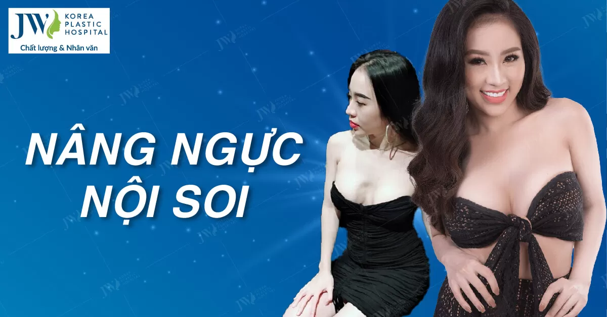 Top những ca nâng ngực nội soi khủng nhất tại Bệnh viện JW