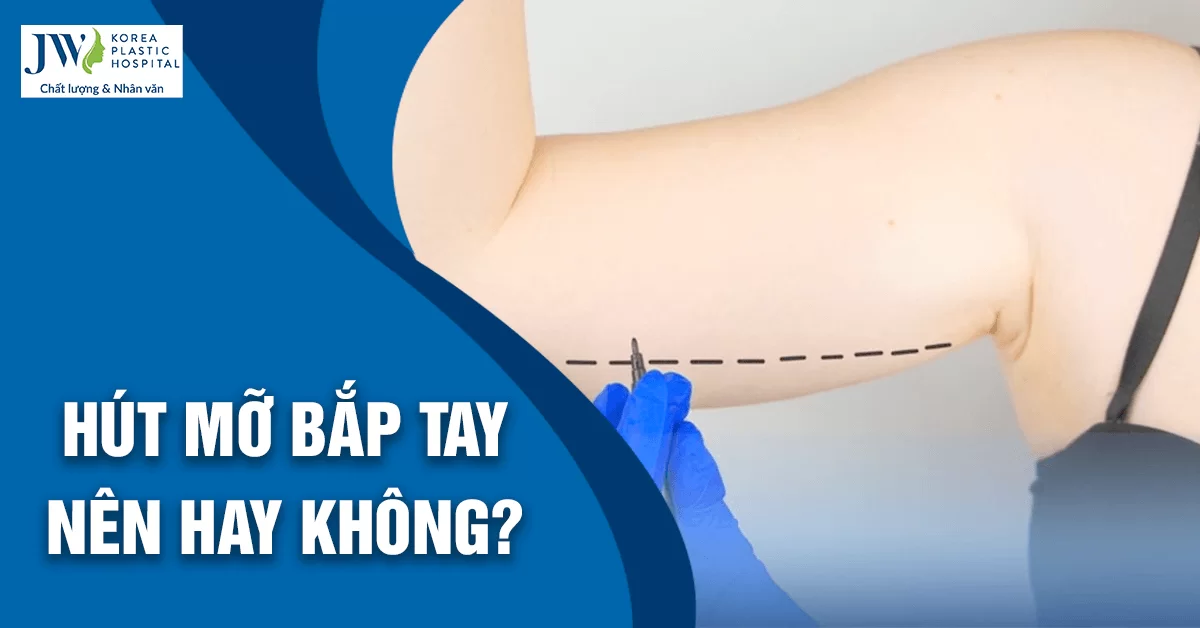 Hút mỡ bắp tay có nguy hiểm không ?