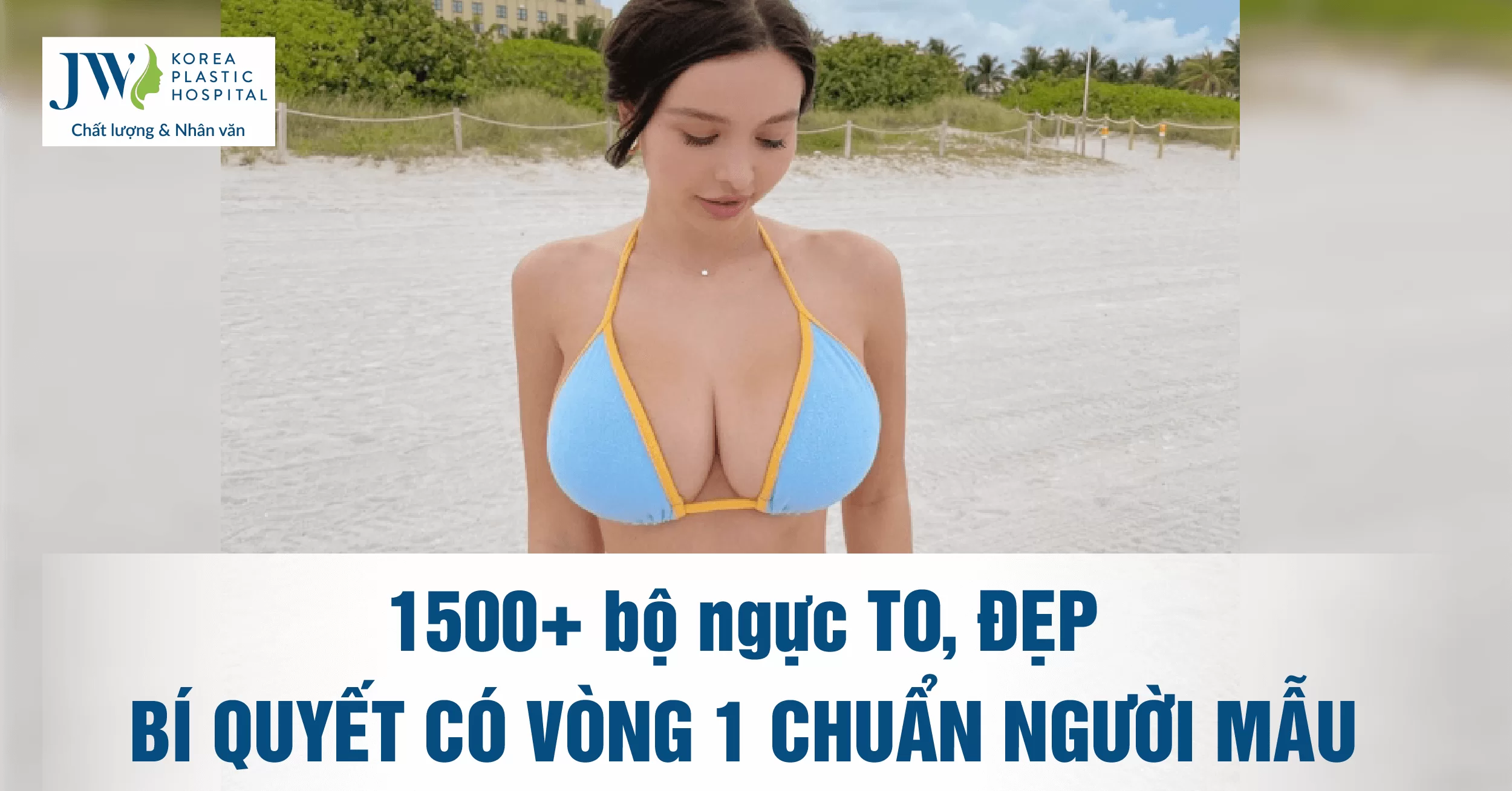 1500+ bộ ngực to, đẹp – Bí quyết có vòng 1 chuẩn người mẫu