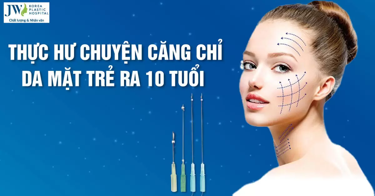 Thực hư chuyện căng chỉ da mặt trẻ ra 10 tuổi