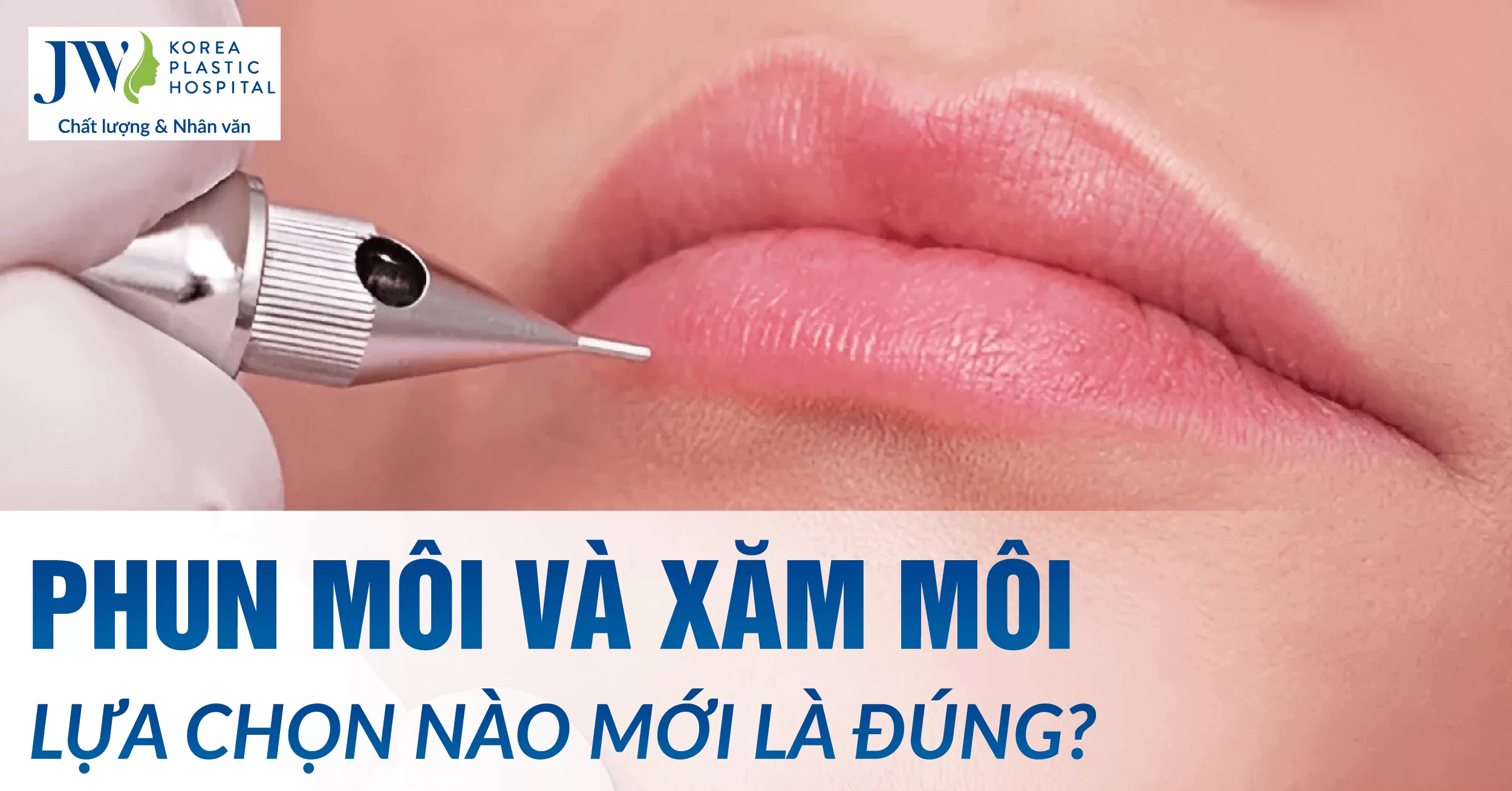 Phun môi và xăm môi, nên chọn cái nào để môi tự nhiên, bền đẹp