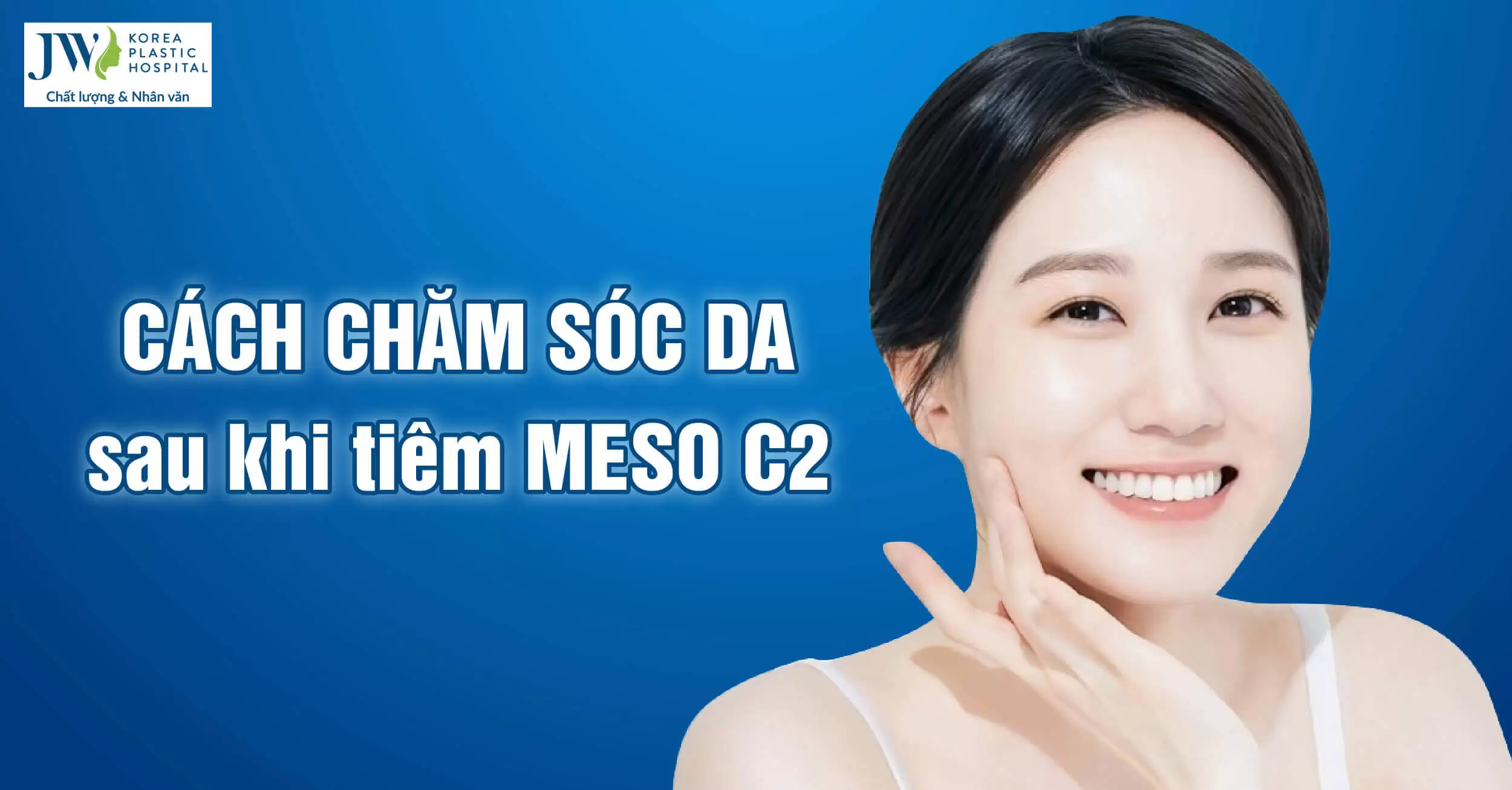 Chăm sóc da sau khi tiêm Meso C2 giúp da nhanh phục hồi