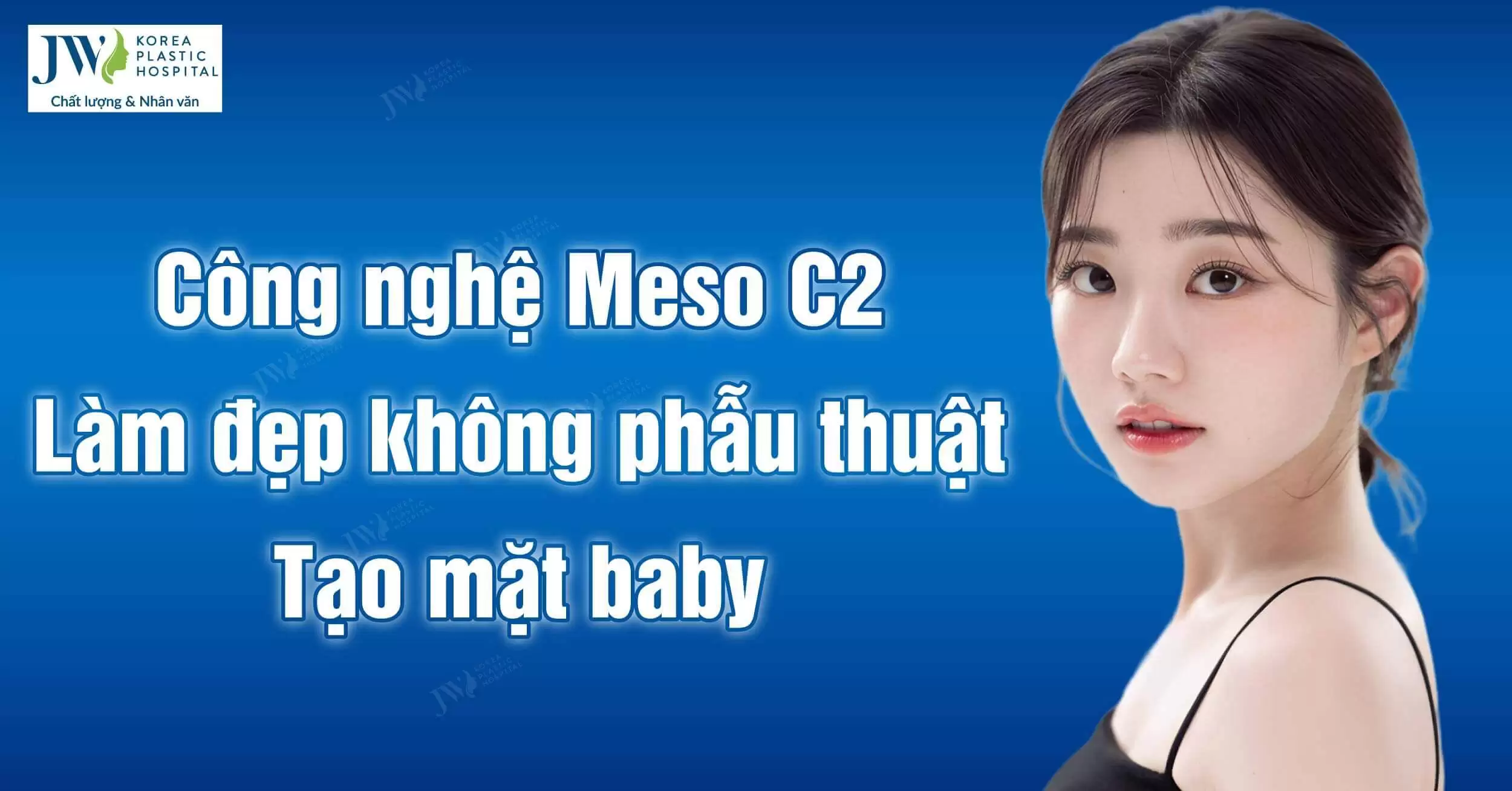 Công nghệ Meso C2: Xu hướng làm đẹp không phẫu thuật, tạo mặt baby